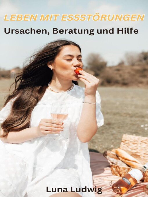 Title details for Leben mit Essstörungen, Ursachen, Beratung und Hilfe by Luna Ludwig - Available